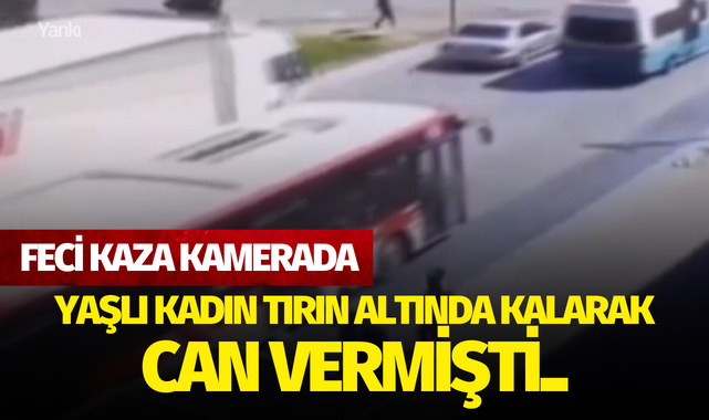 Yaşlı kadın tırın altında kalarak can vermişti.. Feci kaza kamerada