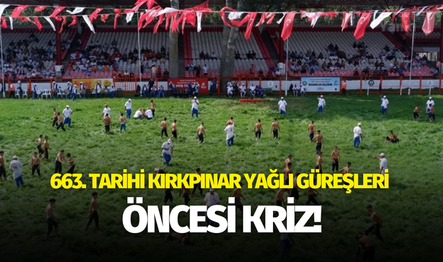 663. Tarihi Kırkpınar Yağlı Güreşleri öncesi kriz!