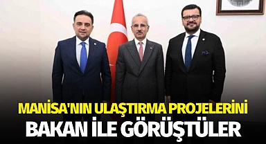 Manisa'nın ulaştırma projelerini Bakan ile görüştüler