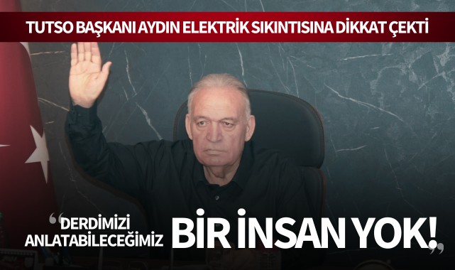 Aydın: "Derdimizi anlatabileceğimiz bir insan yok!"