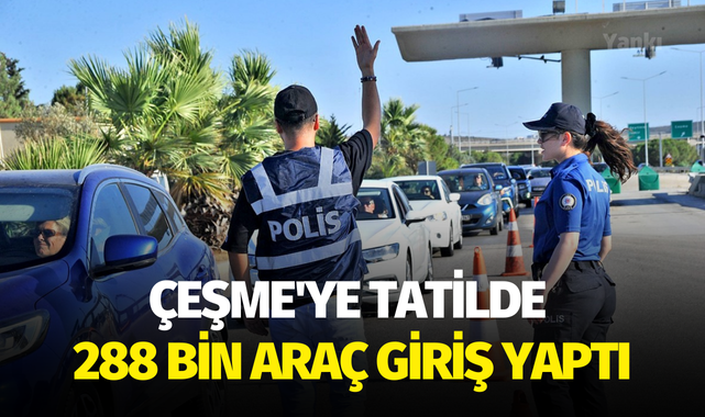 Çeşme'ye tatilde 288 bin araç giriş yaptı