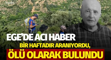 Ege'de acı haber! Bir haftadır aranıyordu, ölü olarak bulundu