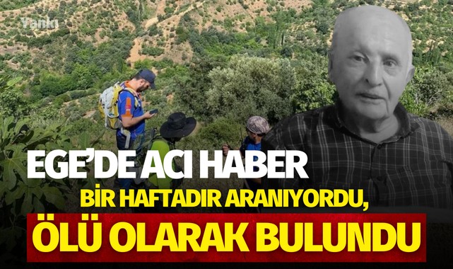 Ege'de acı haber! Bir haftadır aranıyordu, ölü olarak bulundu