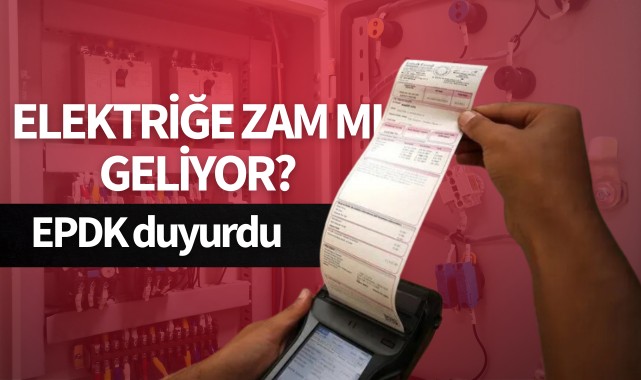 Elektriğe zam mı geliyor? EPDK duyurdu!