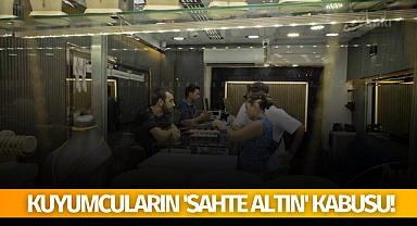 Kuyumcuların 'sahte altın' kabusu!