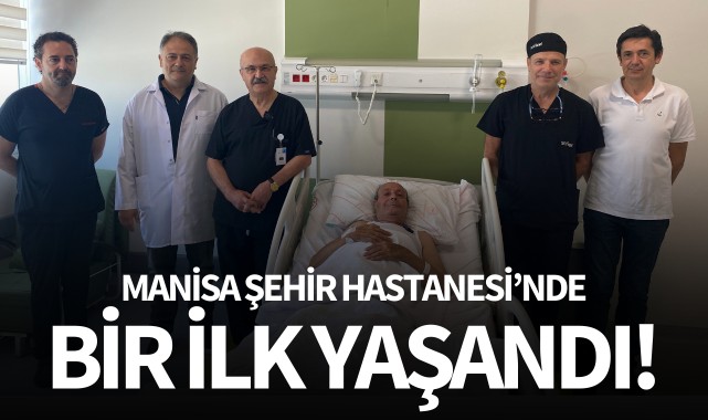 Manisa Şehir Hastanesi'nde bir ilk!