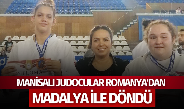 Manisalı judocular Romanya'dan madalya ile döndü