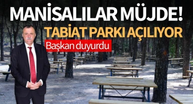 Manisalılar müjde! Tabiat parkı açılıyor