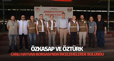 Özkasap ve Öztürk Canlı Hayvan Borsası'nda incelemelerde bulundu