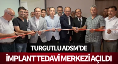 Turgutlu ADSM'de İmplant Tedavi Merkezi açıldı