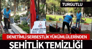 Turgutlu'da Denetimli Serbestlik yükümlülerinden Şehitlik temizliği