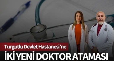 Turgutlu Devlet Hastanesi'ne iki yeni doktor ataması