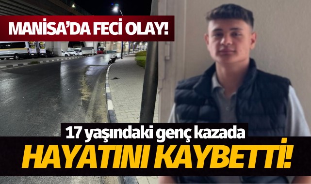 17 yaşındaki genç motosiklet kazasında hayatını kaybetti