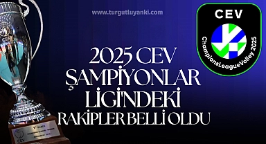 2025 CEV Şampiyonlar Ligi'ndeki rakipler belli oldu