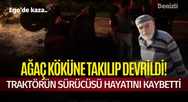 Ağaç köküne takılıp devrildi! Traktörün sürücüsü hayatını kaybetti