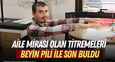 Aile mirası olan titremeleri beyin pili ile son buldu