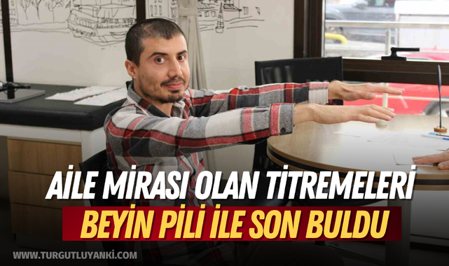 Aile mirası olan titremeleri beyin pili ile son buldu