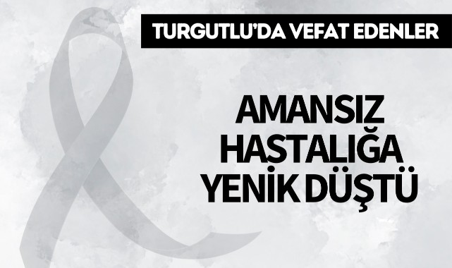 Amansız hastalığa yenik düştü