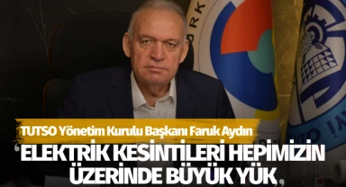 Aydın: 'Elektrik kesintileri hepimizin üzerinde büyük yük'