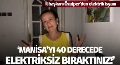 Başkan Özalper: "Manisa'yı 40 derecede elektriksiz bıraktınız!"