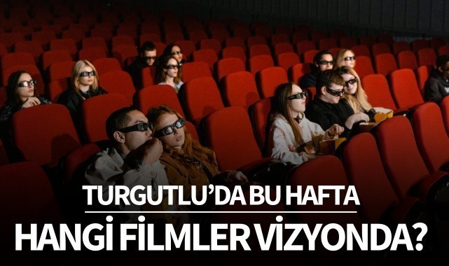 Bu hafta Turgutlu'da hangi filmler vizyonda?