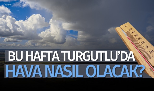 Bu hafta Turgutlu'da hava nasıl olacak ?