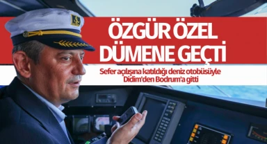 CHP Genel Başkanı Özel, sefer açılışına katıldığı deniz otobüsüyle Didim'den Bodrum'a gitti