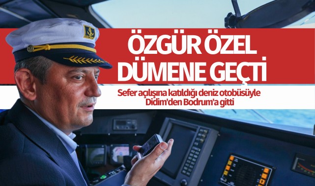 CHP Genel Başkanı Özel, sefer açılışına katıldığı deniz otobüsüyle Didim'den Bodrum'a gitti