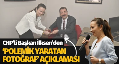 CHP'li Başkan İlksen'den 'Polemik yaratan Fotoğraf' Açıklaması