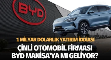 Çinli otomobil devi BYD Manisa'ya mı geliyor?