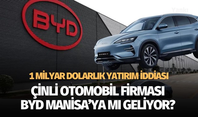 Çinli otomobil devi BYD Manisa'ya mı geliyor?