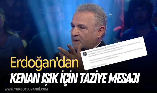 Erdoğan'dan Kenan Işık için taziye mesajı