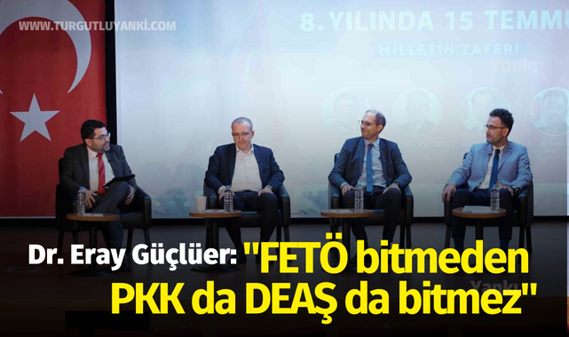 Dr. Eray Güçlüer: "FETÖ bitmeden PKK da DEAŞ da bitmez"