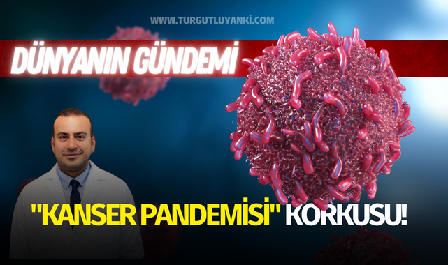 Dünyanın gündemi "kanser pandemisi" korkusu