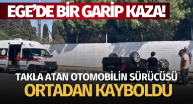 Ege'de bir garip kaza! Takla atan otomobilin sürücüsü ortadan kayboldu..