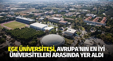 Ege Üniversitesi, Avrupa'nın en iyi üniversiteleri arasında yer aldı