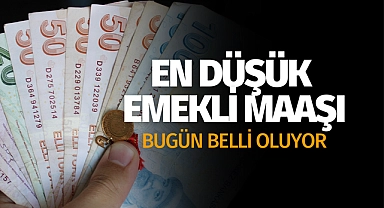 En düşük emekli maaşı bugün belli oluyor