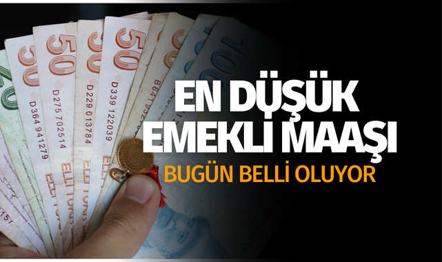 En düşük emekli maaşı bugün belli oluyor