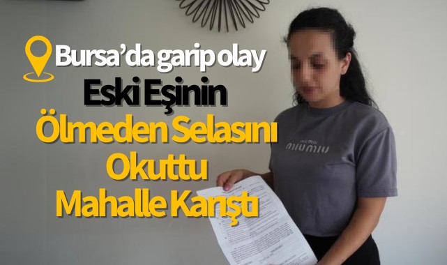 Eski eşinin ölmeden selasını okuttu, mahalle karıştı