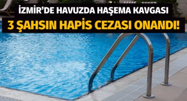 Havuzda haşema kavgası: 3 şahsın hapis cezası onandı!