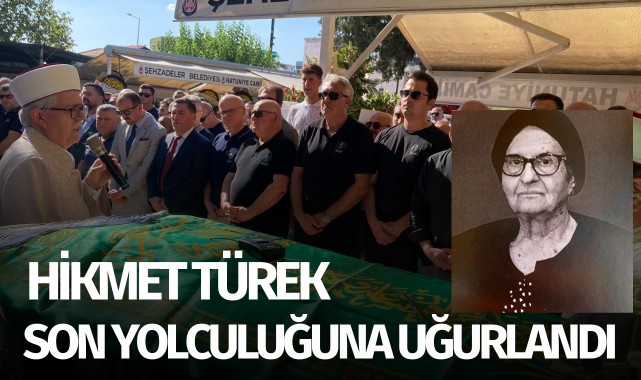 Hikmet Türek son yolculuğuna uğurlandı