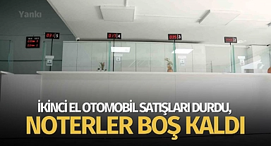 İkinci el otomobil satışları durdu, noterler boş kaldı