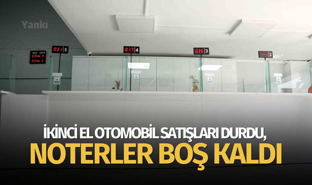 İkinci el otomobil satışları durdu, noterler boş kaldı