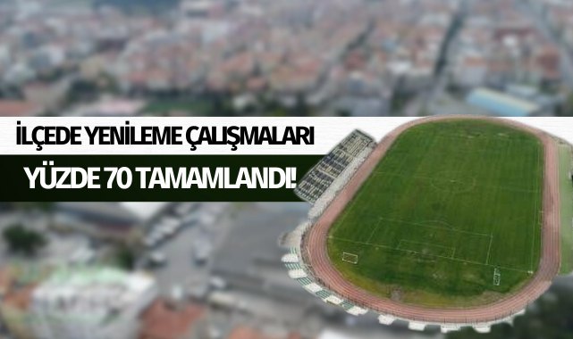 İlçede yenileme çalışmaları yüzde 70 tamamlandı