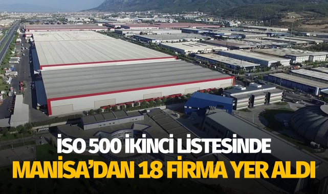 İSO 500 İKİNCİ LİSTESİNDE MANİSA'DAN 18 FİRMA YER ALDI