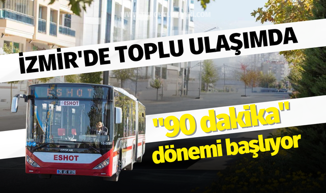 İzmir'de toplu ulaşımda "90 dakika" dönemi başlıyor