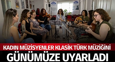 Kadın müzisyenler klasik Türk müziğini günümüze uyarladı