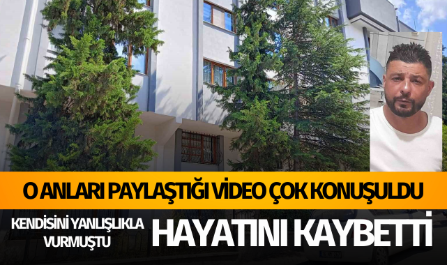 Kendisini yanlışlıkla başından vurmuştu: Hayatını kaybetti