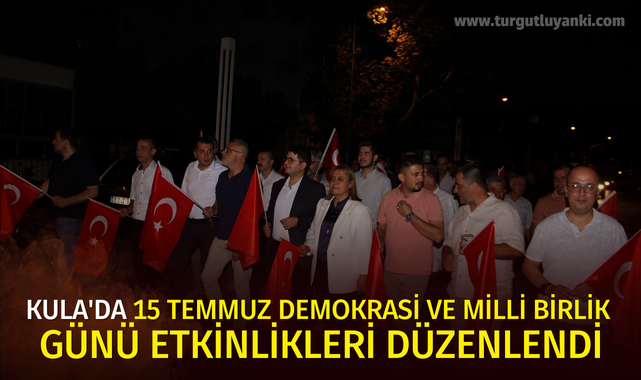 Kula'da 15 Temmuz Demokrasi ve Milli Birlik Günü etkinlikleri