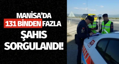 Manisa'da 131 binden fazla şahıs sorgulandı!